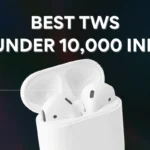 3 Best TWS Under 10000 in India