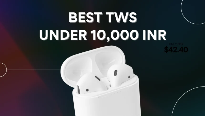 3 Best TWS Under 10000 in India